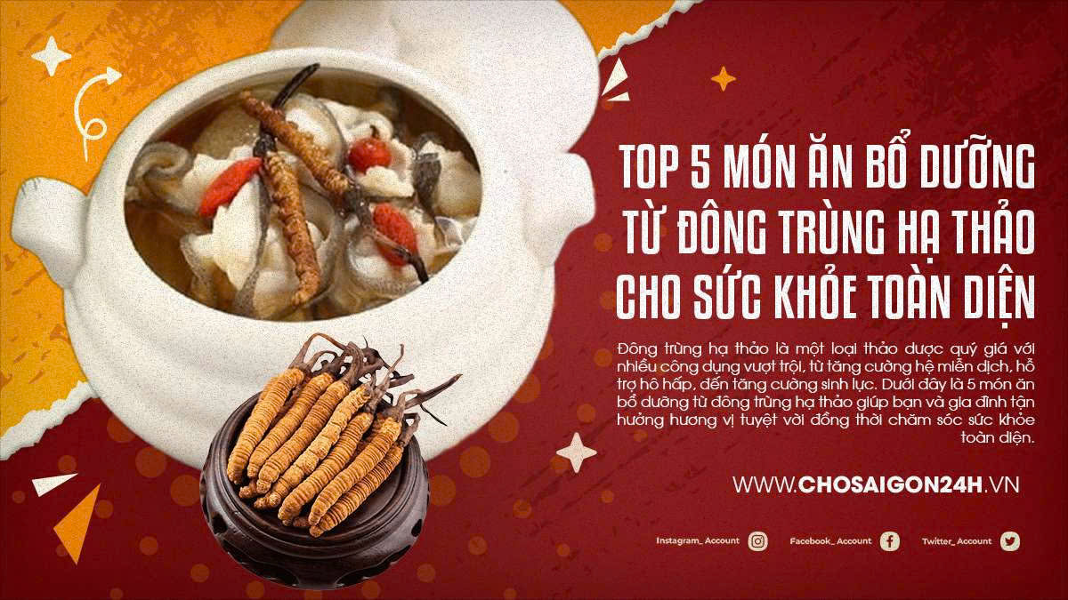 Top 5 Món Ăn Bổ Dưỡng Từ Đông Trùng Hạ Thảo Cho Sức Khỏe Toàn Diện