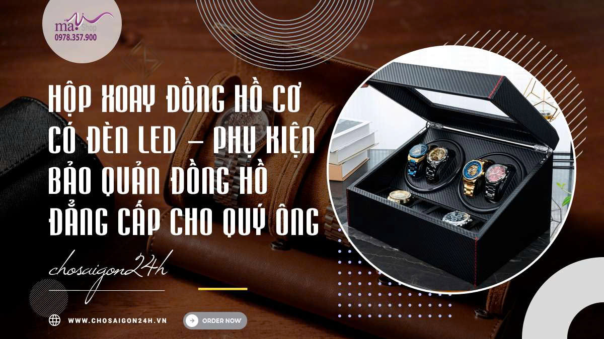 Hộp Xoay Đồng Hồ Cơ Có Đèn LED – Phụ Kiện Bảo Quản Đồng Hồ Đẳng Cấp Cho Quý Ông