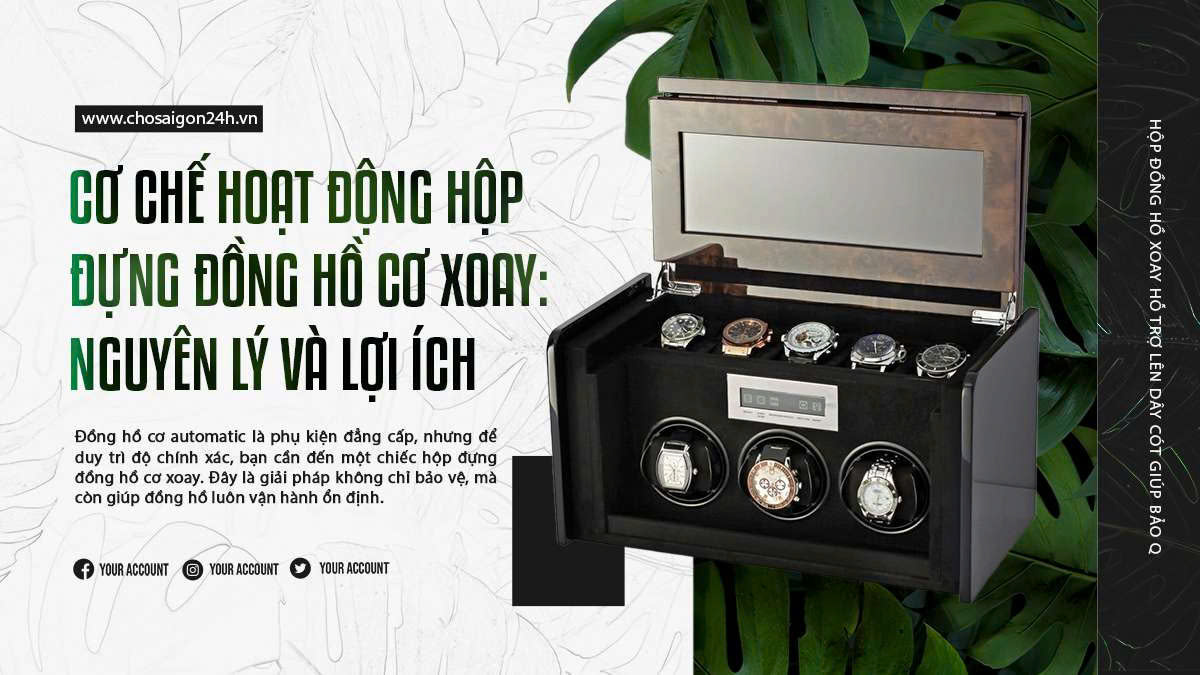 Cơ chế hoạt động hộp đựng đồng hồ cơ xoay: Nguyên lý và lợi ích