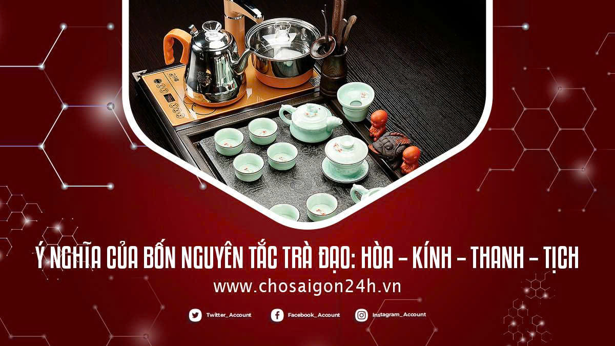 Ý nghĩa của bốn nguyên tắc Trà đạo: Hòa – Kính – Thanh – Tịch