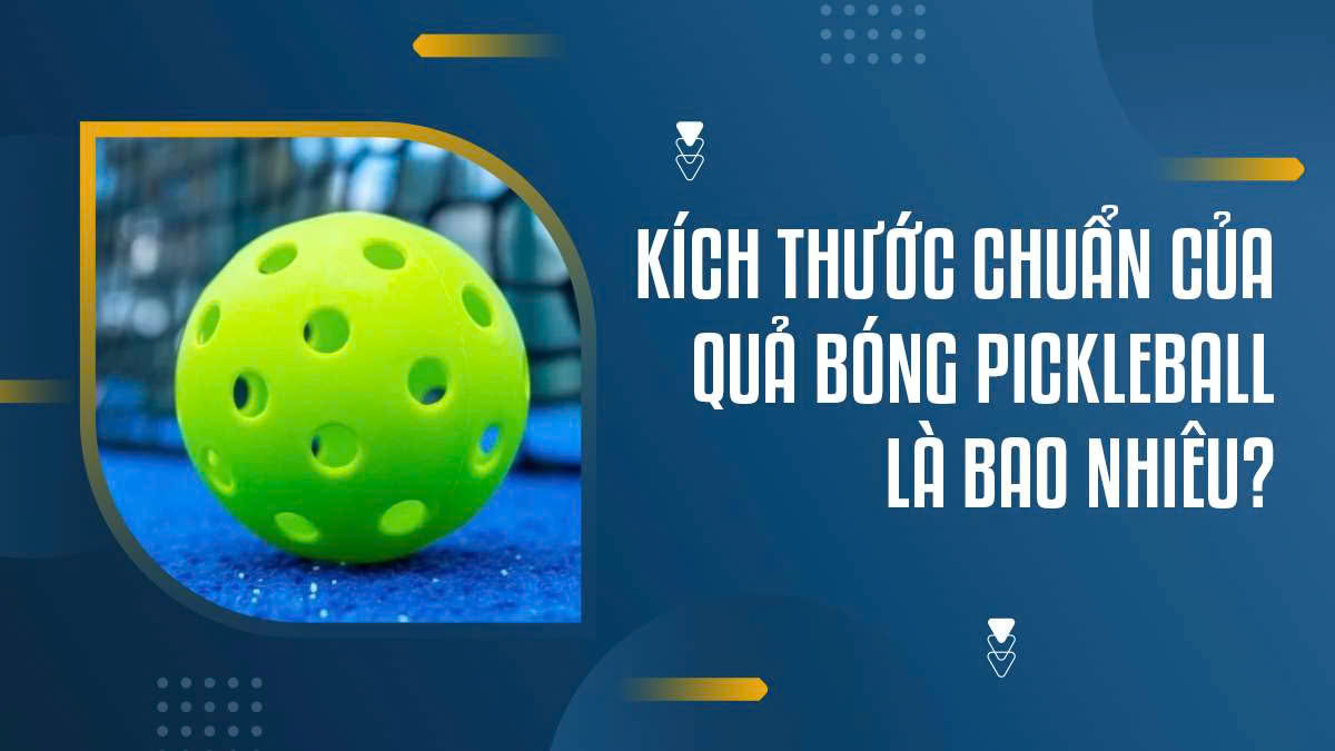 Kích Thước Chuẩn Của Quả Bóng Pickleball Là Bao Nhiêu?