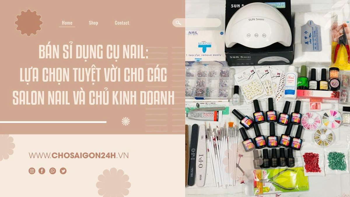 Bán Sỉ Dụng Cụ Nail: Lựa Chọn Tuyệt Vời Cho Các Salon Nail Và Chủ Kinh Doanh