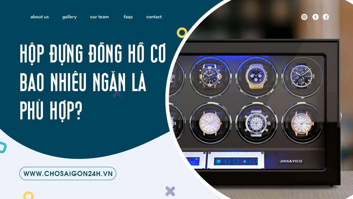 Hộp đựng đồng hồ cơ bao nhiêu ngăn là phù hợp?
