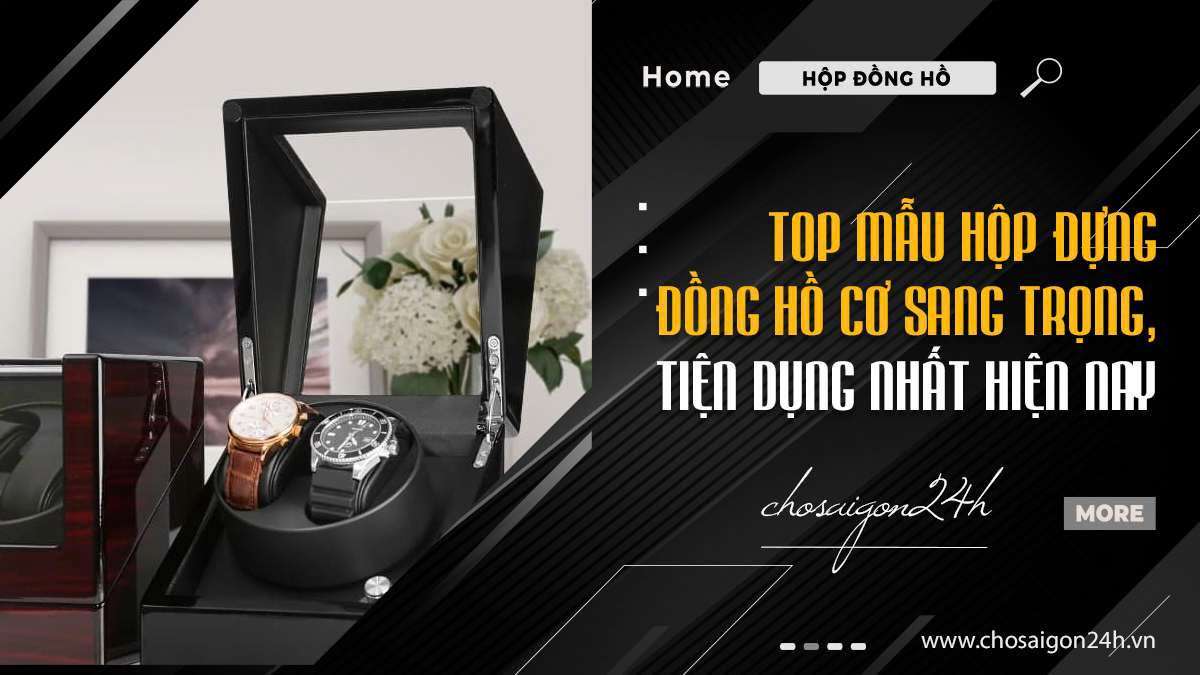 Top mẫu hộp đựng đồng hồ cơ sang trọng, tiện dụng nhất hiện nay