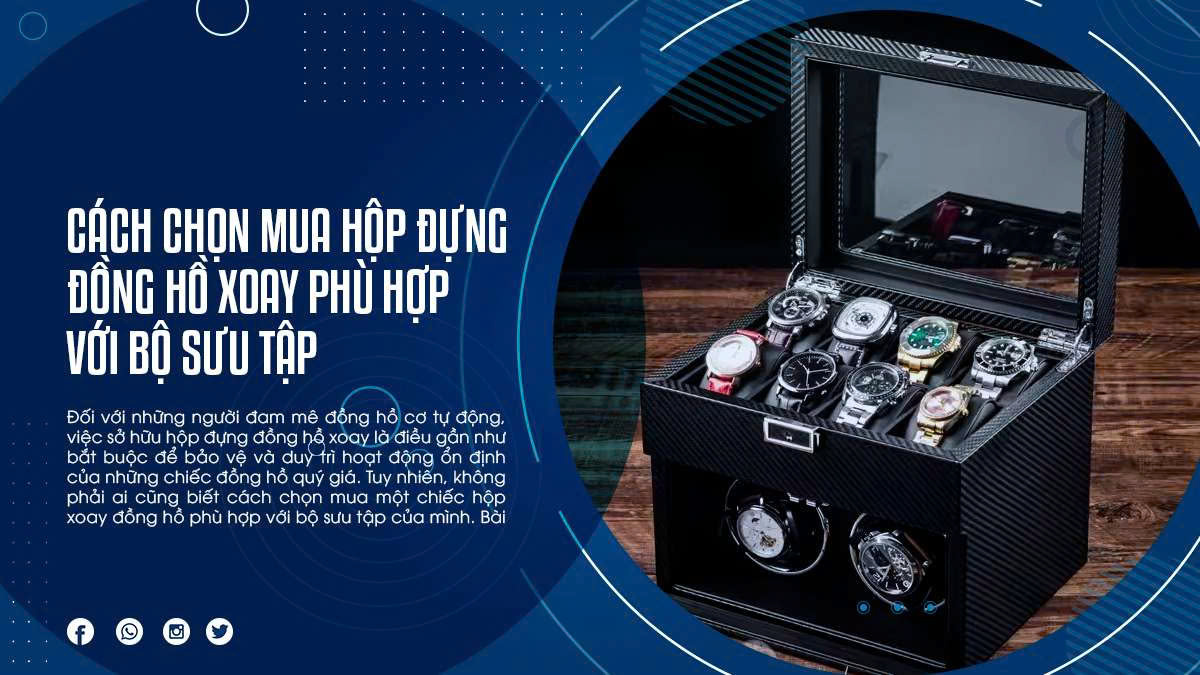 Cách Chọn Mua Hộp Đựng Đồng Hồ Xoay Phù Hợp Với Bộ Sưu Tập