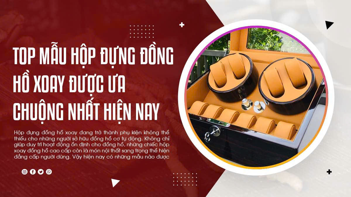 Top Mẫu Hộp Đựng Đồng Hồ Xoay Được Ưa Chuộng Nhất Hiện Nay