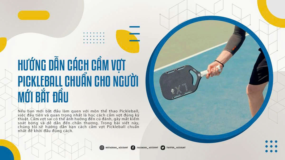 Hướng Dẫn Cách Cầm Vợt Pickleball Chuẩn Cho Người Mới Bắt Đầu