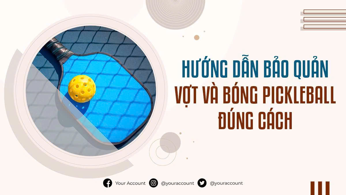 Hướng Dẫn Bảo Quản Vợt Và Bóng Pickleball Đúng Cách