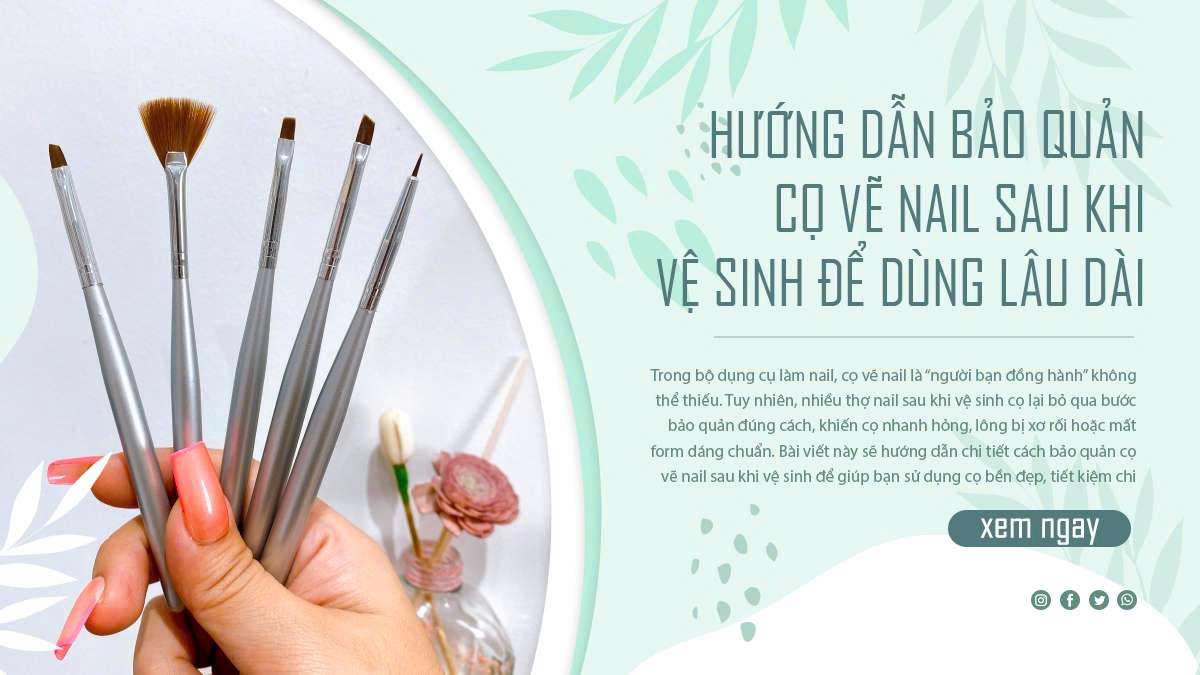 Hướng dẫn bảo quản cọ vẽ nail sau khi vệ sinh để dùng lâu dài