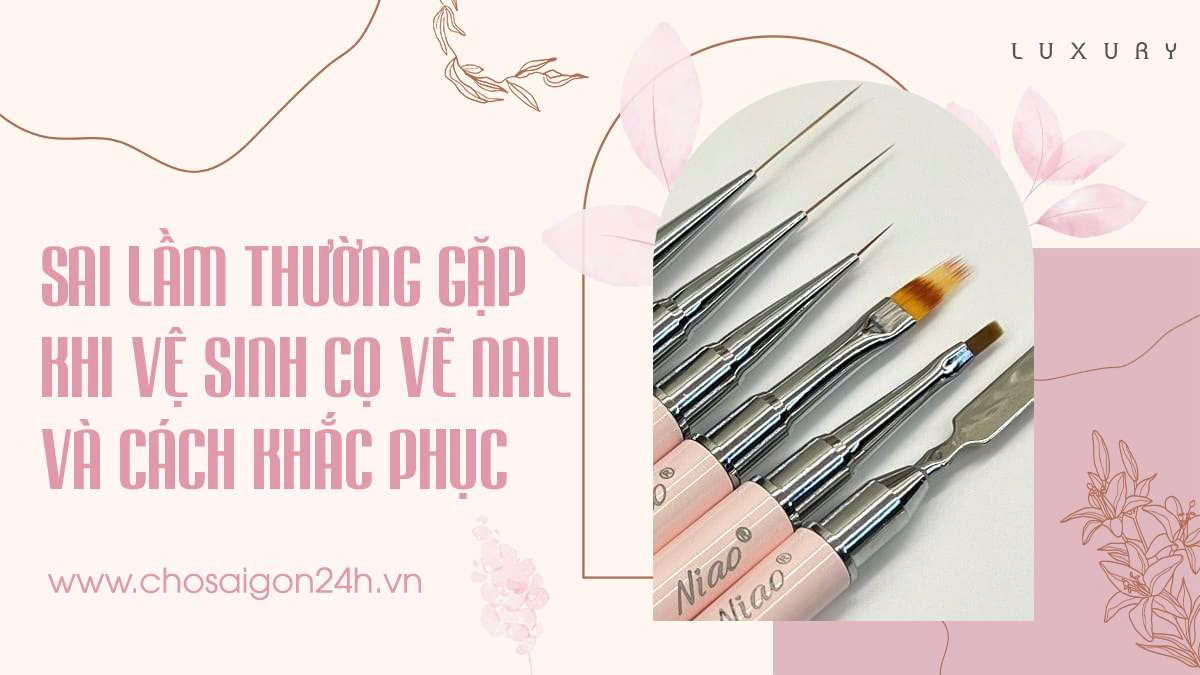 Sai lầm thường gặp khi vệ sinh cọ vẽ nail và cách khắc phục