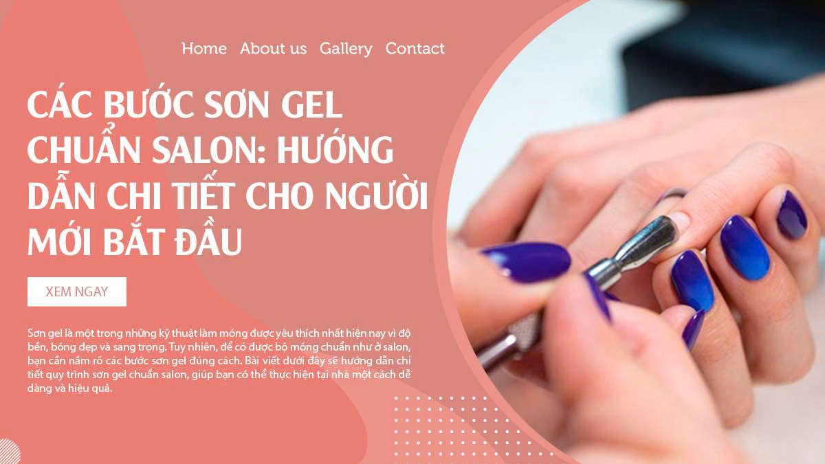 Các bước sơn gel chuẩn salon: Hướng dẫn chi tiết cho người mới bắt đầu