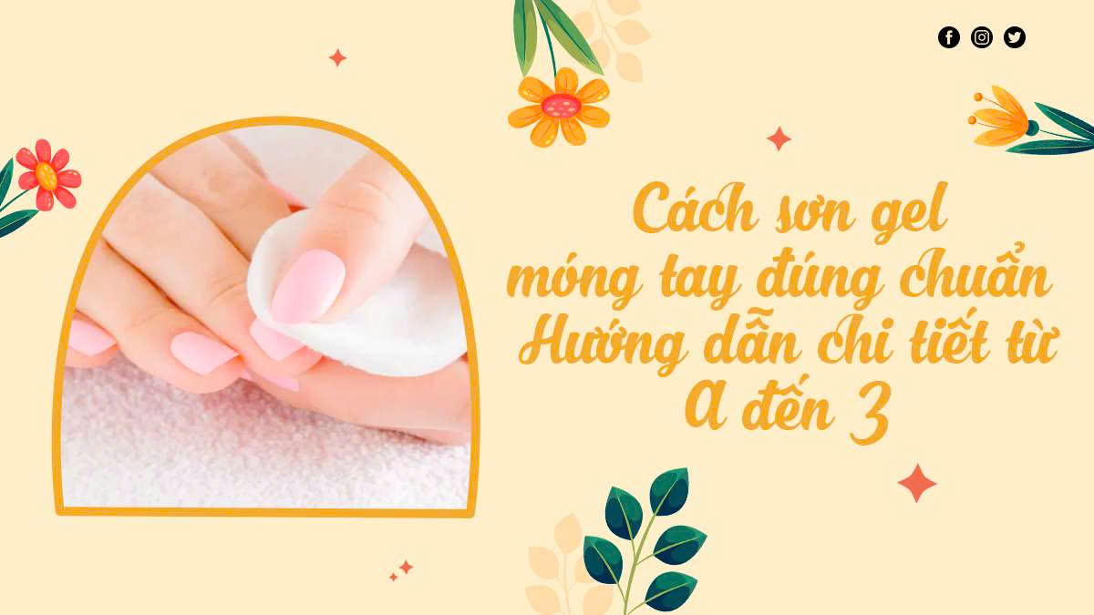 Cách sơn gel móng tay đúng chuẩn – Hướng dẫn chi tiết từ A đến Z