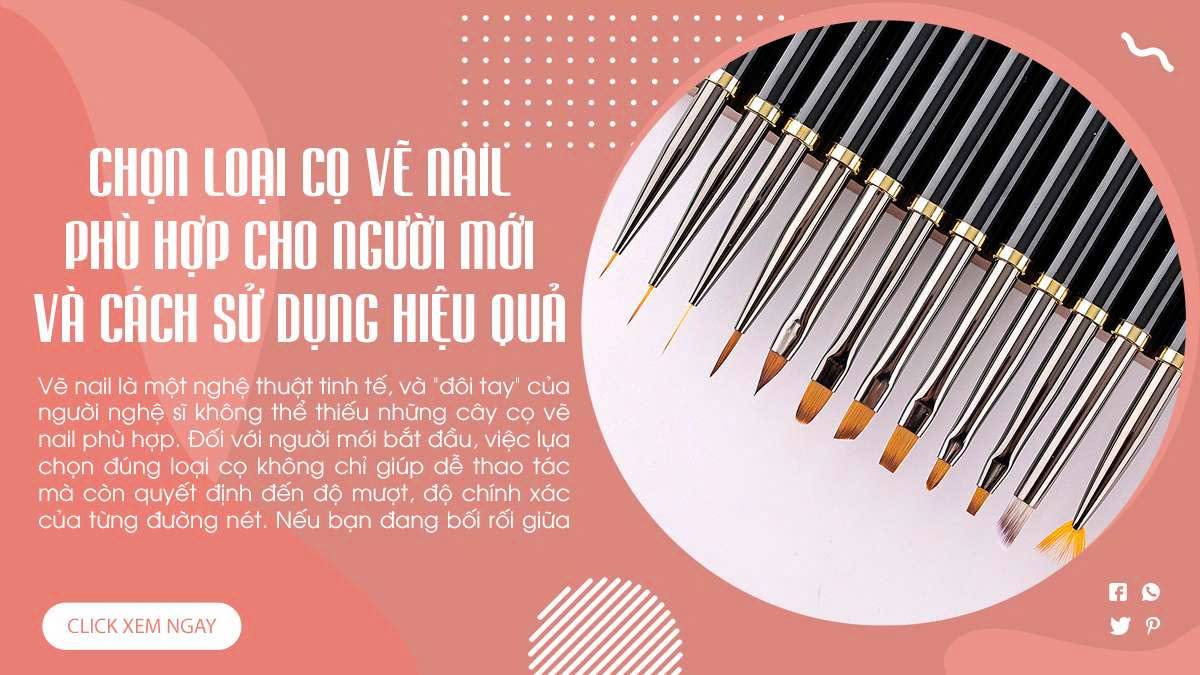 Chọn loại cọ vẽ nail phù hợp cho người mới và cách sử dụng hiệu quả