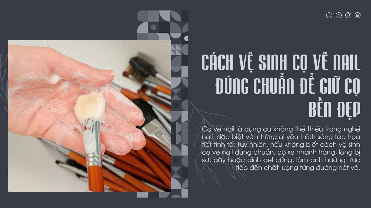Cách vệ sinh cọ vẽ nail đúng chuẩn để giữ cọ bền đẹp