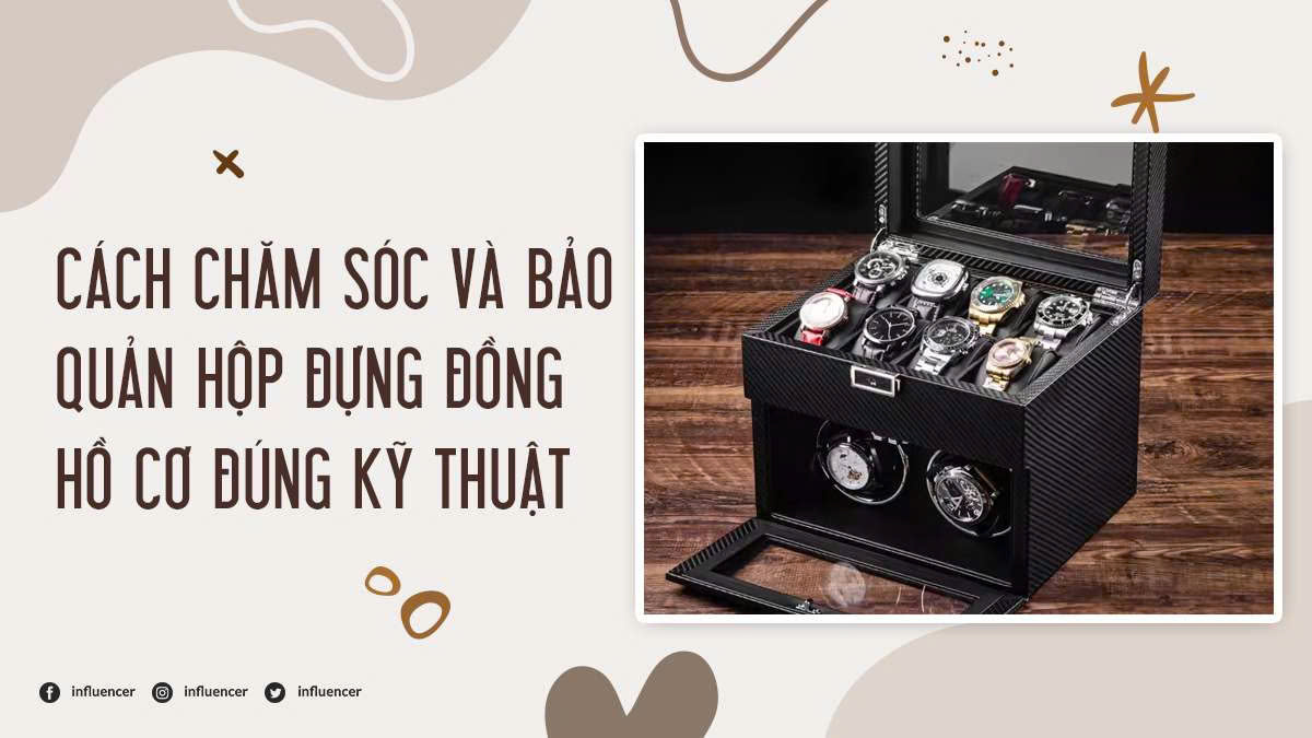 Cách chăm sóc và bảo quản hộp đựng đồng hồ cơ đúng kỹ thuật