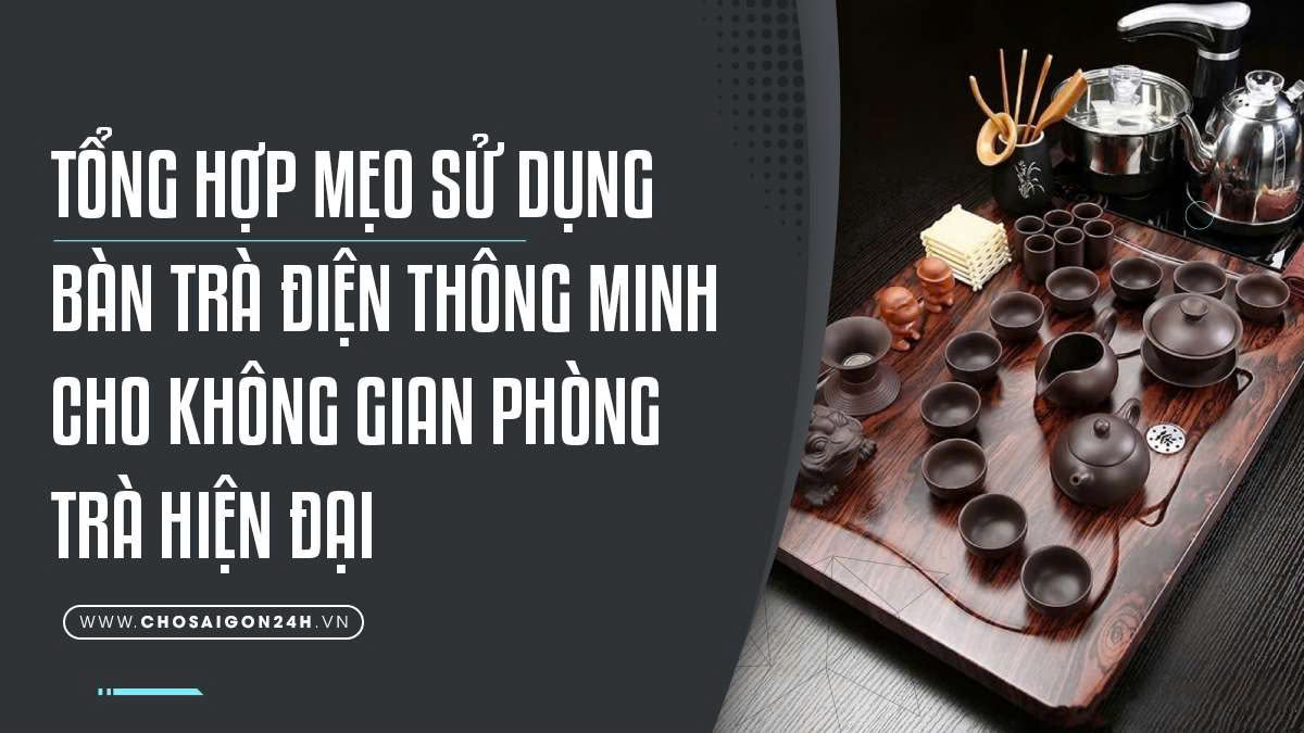 Tổng hợp mẹo sử dụng bàn trà điện thông minh cho không gian phòng trà hiện đại