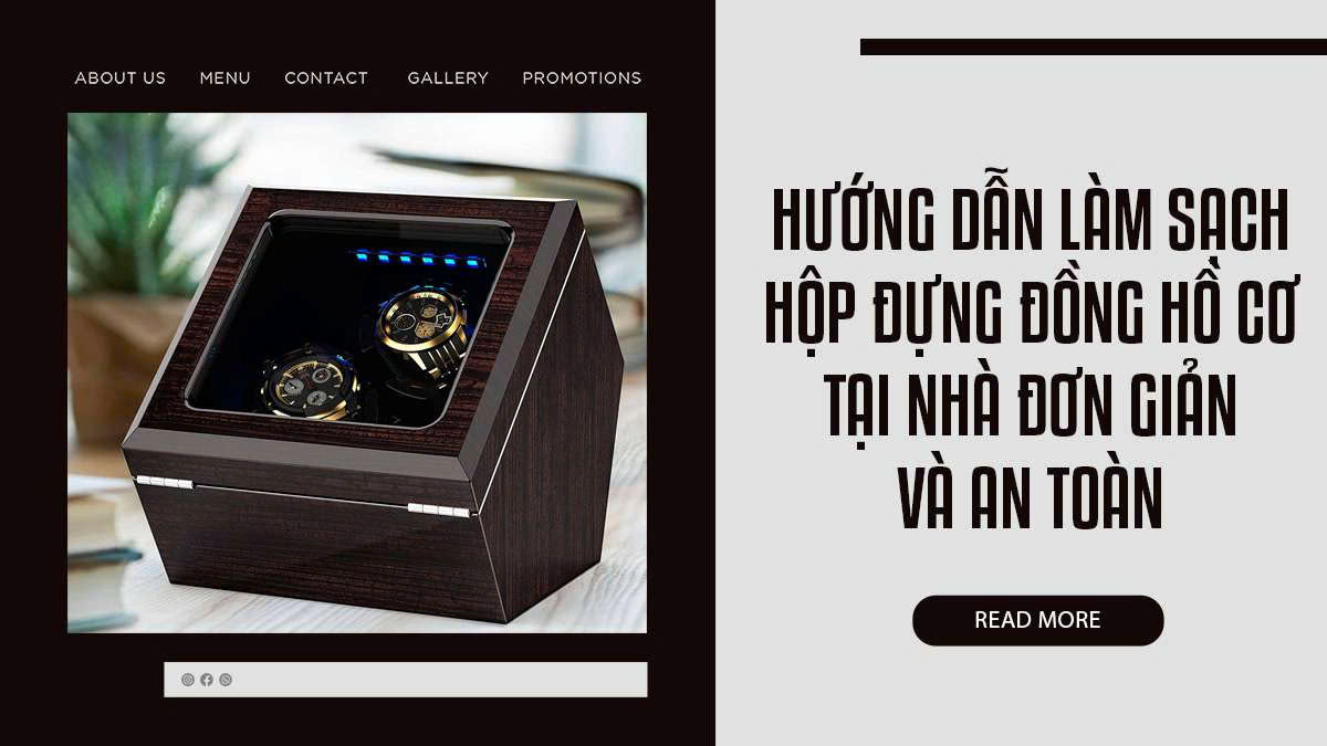 Hướng dẫn làm sạch hộp đựng đồng hồ cơ tại nhà đơn giản và an toàn