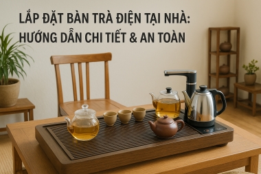 Lắp đặt bàn trà điện tại nhà: hướng dẫn chi tiết & an toàn