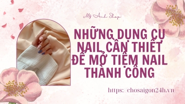 Những Dụng Cụ Nail Cần Thiết Để Mở Tiệm Nail Thành Công